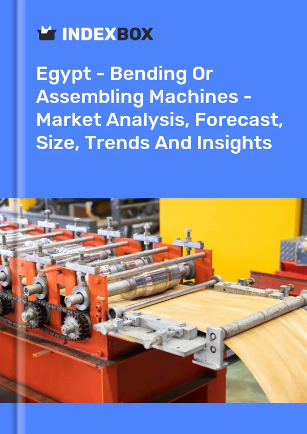 Report Egypt - Bending or Assembling Machines - Market Analysis, Forecast, Size, Trends and Insights for 499$