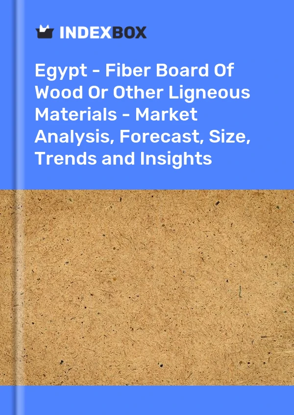 Report Egypt - Fiber Board of Wood or Other Ligneous Materials - Market Analysis, Forecast, Size, Trends and Insights for 499$