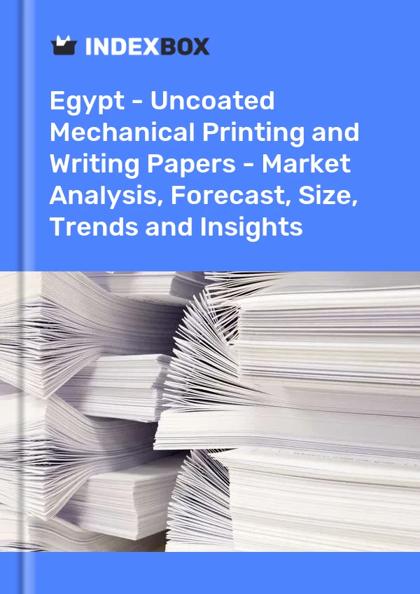 Report Egypt - Uncoated Mechanical Printing and Writing Papers - Market Analysis, Forecast, Size, Trends and Insights for 499$