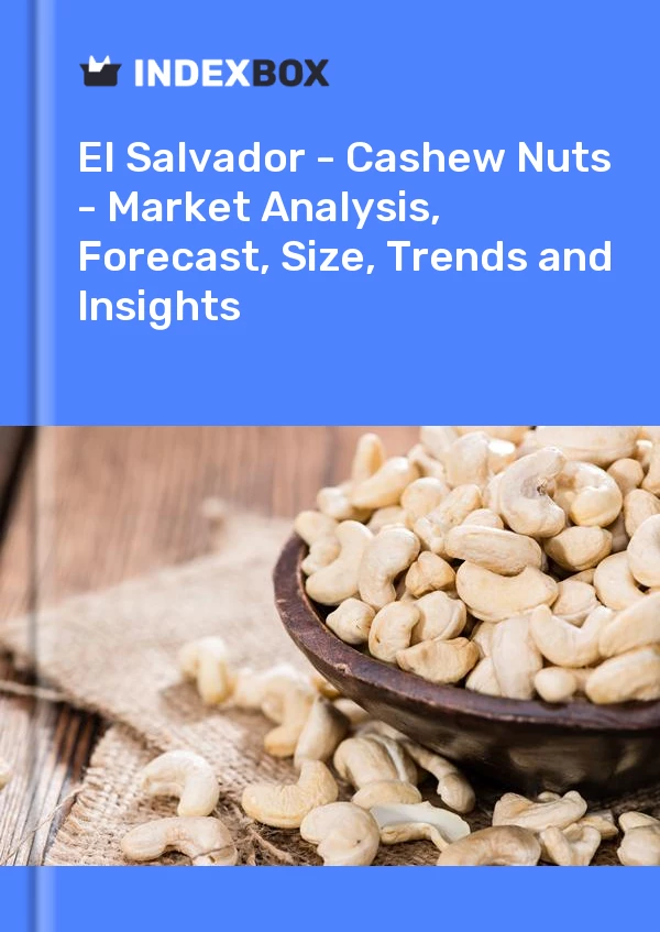 Report El Salvador - Cashew Nuts - Market Analysis, Forecast, Size, Trends and Insights for 499$