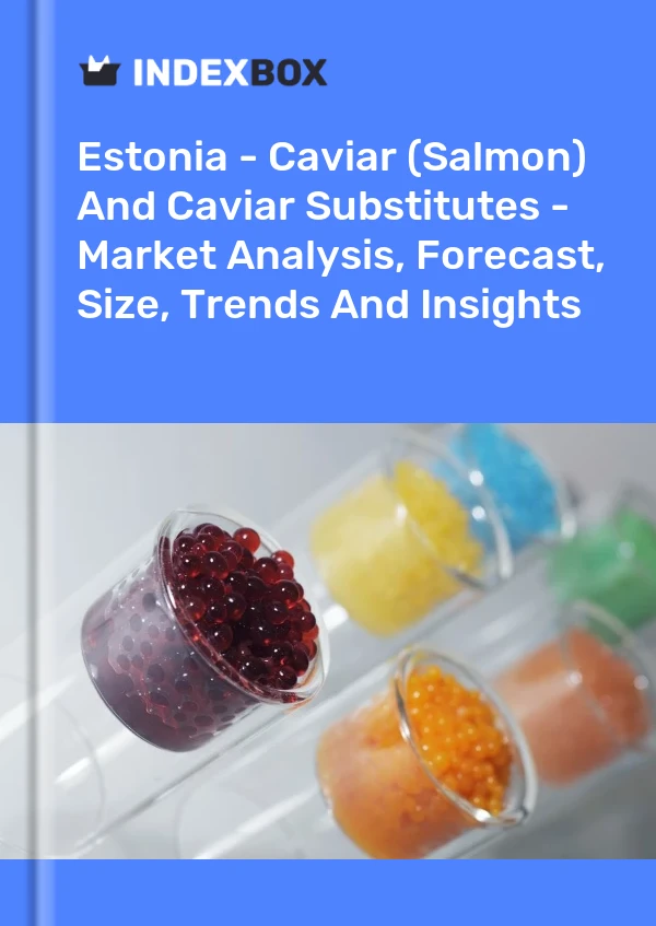Estonia - Caviar (Salmon) And Caviar Substitutes - Market Analysis, Forecast, Size, Trends And Insights
