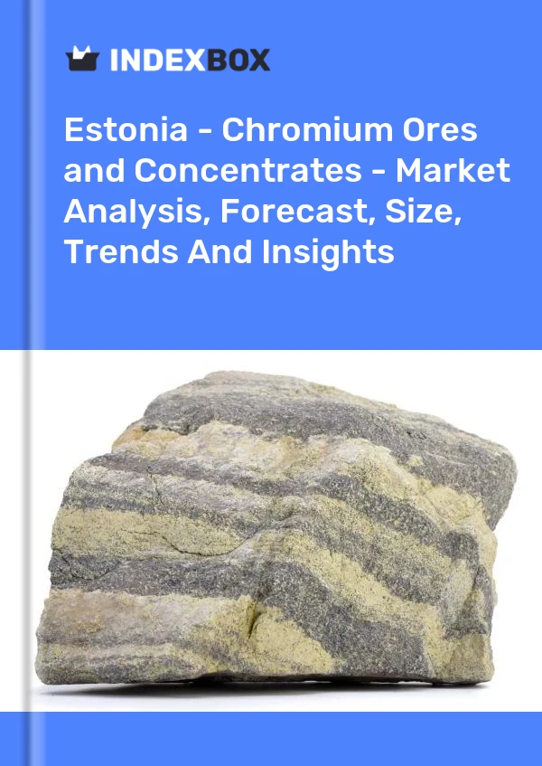 Report Estonia - Chromium Ores and Concentrates - Market Analysis, Forecast, Size, Trends and Insights for 499$