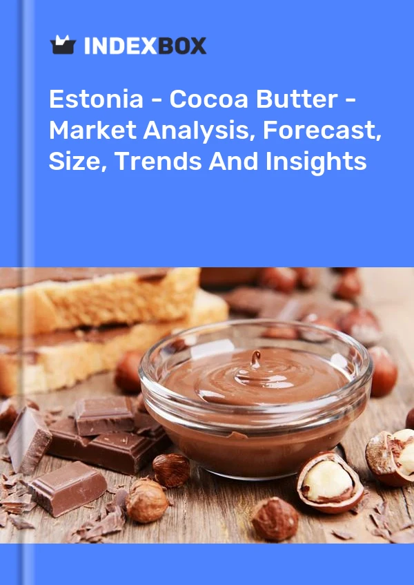Estonia - Cocoa Butter - Market Analysis, Forecast, Size, Trends And Insights