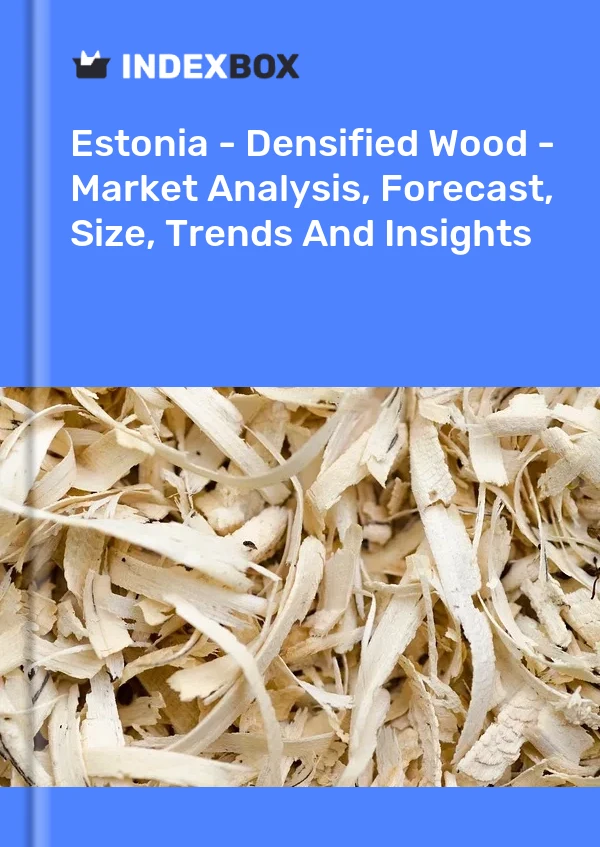 Report Estonia - Densified Wood - Market Analysis, Forecast, Size, Trends and Insights for 499$