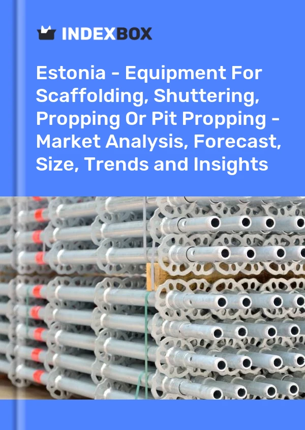 Estonia - Equipment For Scaffolding, Shuttering, Propping Or Pit Propping - Market Analysis, Forecast, Size, Trends and Insights