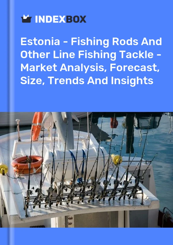 Report Estonia - Fishing Rods and Other Line Fishing Tackle - Market Analysis, Forecast, Size, Trends and Insights for 499$