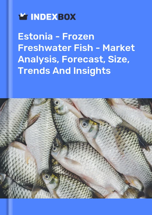 Estonia - Frozen Freshwater Fish - Market Analysis, Forecast, Size, Trends And Insights