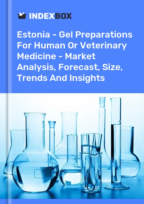 Report Estonia - Gel Preparations for Human or Veterinary Medicine - Market Analysis, Forecast, Size, Trends and Insights for 499$