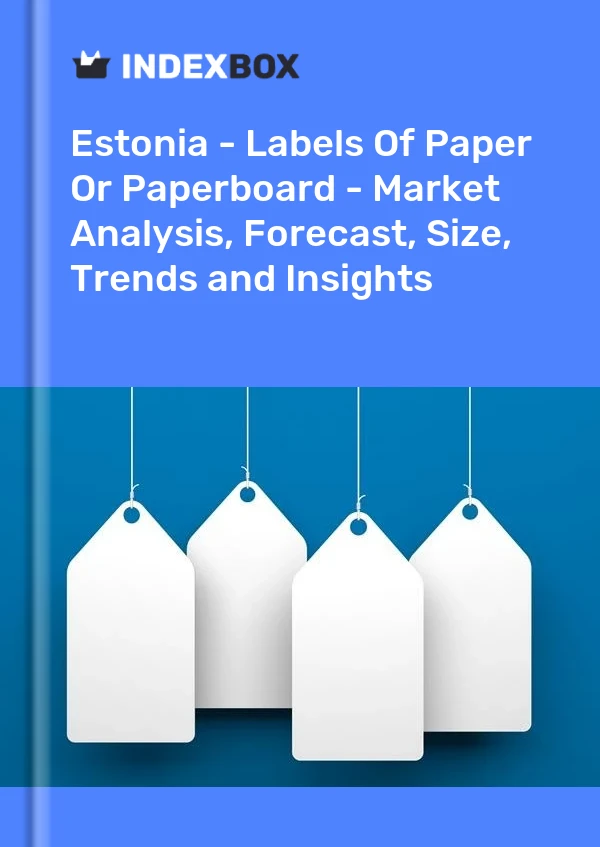 Report Estonia - Labels of Paper or Paperboard - Market Analysis, Forecast, Size, Trends and Insights for 499$