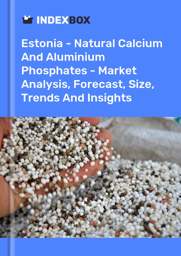 Report Estonia - Natural Calcium and Aluminium Phosphates - Market Analysis, Forecast, Size, Trends and Insights for 499$