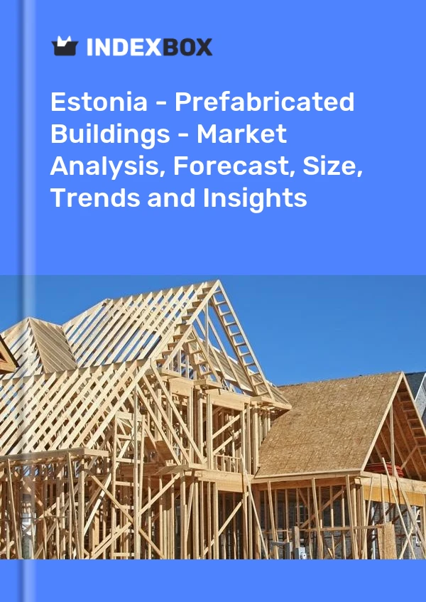 Report Estonia - Prefabricated Buildings - Market Analysis, Forecast, Size, Trends and Insights for 499$