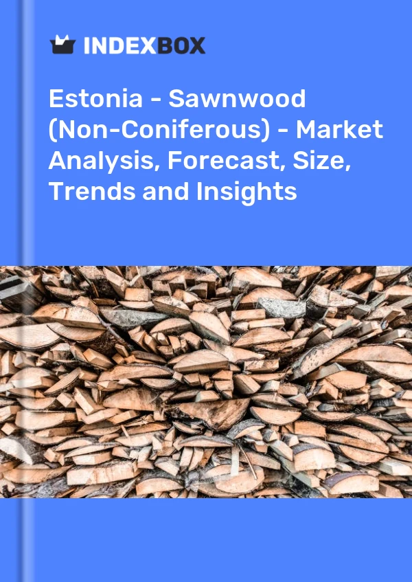 Report Estonia - Sawnwood (Non-Coniferous) - Market Analysis, Forecast, Size, Trends and Insights for 499$