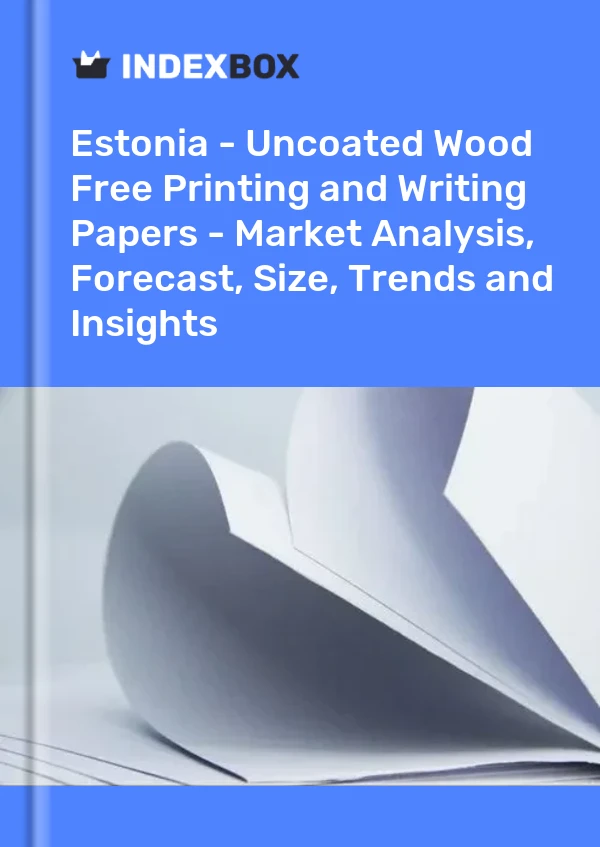 Report Estonia - Uncoated Wood Free Printing and Writing Papers - Market Analysis, Forecast, Size, Trends and Insights for 499$