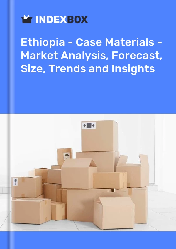 Report Ethiopia - Case Materials - Market Analysis, Forecast, Size, Trends and Insights for 499$