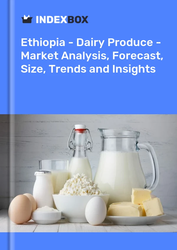 Report Ethiopia - Dairy Produce - Market Analysis, Forecast, Size, Trends and Insights for 499$