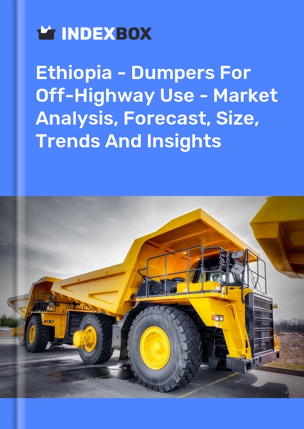 Report Ethiopia - Dumpers for Off-Highway Use - Market Analysis, Forecast, Size, Trends and Insights for 499$