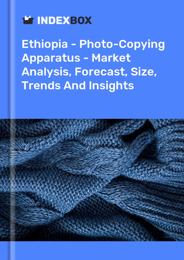 Ethiopia - Photo-Copying Apparatus - Market Analysis, Forecast, Size, Trends And Insights
