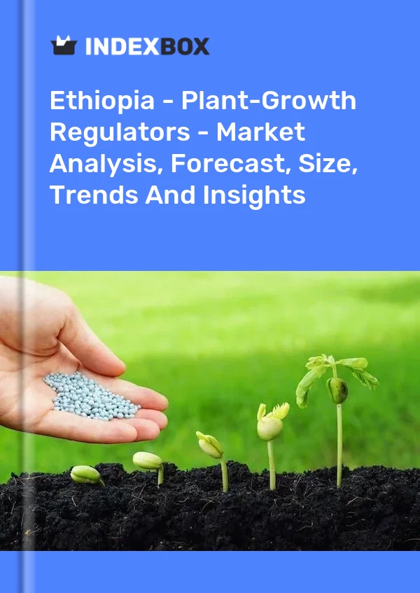 Ethiopia - Plant-Growth Regulators - Market Analysis, Forecast, Size, Trends And Insights