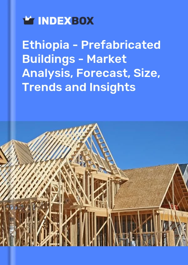 Report Ethiopia - Prefabricated Buildings - Market Analysis, Forecast, Size, Trends and Insights for 499$