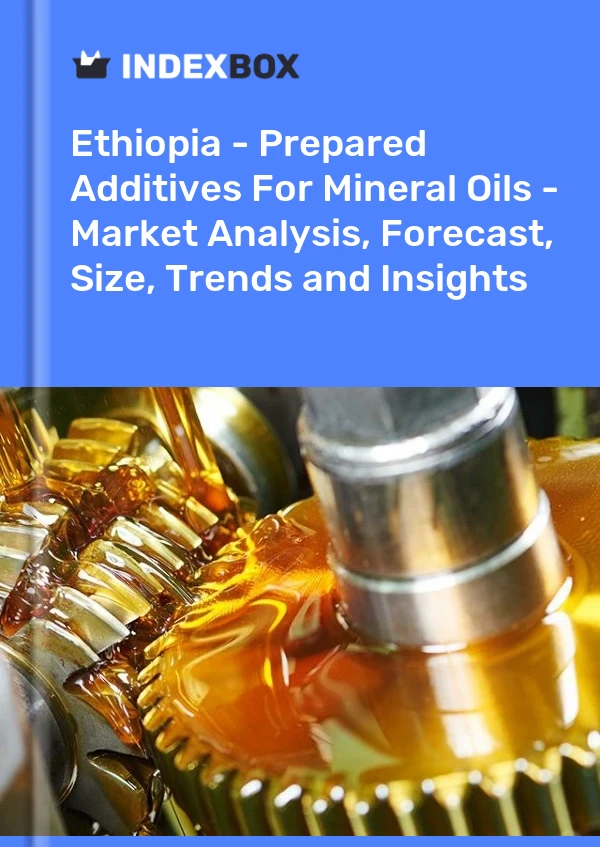 Report Ethiopia - Prepared Additives for Mineral Oils - Market Analysis, Forecast, Size, Trends and Insights for 499$