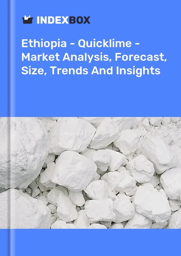 Report Ethiopia - Quicklime - Market Analysis, Forecast, Size, Trends and Insights for 499$