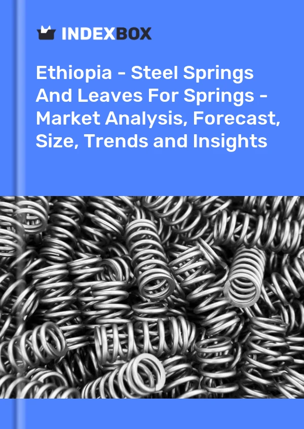 Ethiopia - Steel Springs And Leaves For Springs - Market Analysis, Forecast, Size, Trends and Insights