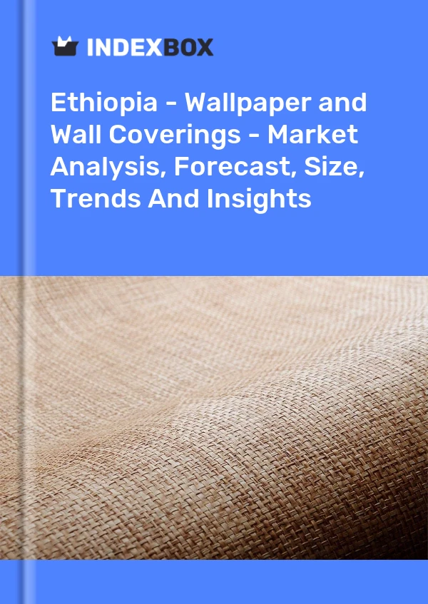 Report Ethiopia - Wallpaper and Wall Coverings - Market Analysis, Forecast, Size, Trends and Insights for 499$