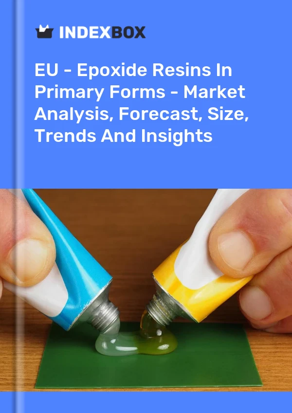 Report EU - Epoxide Resins in Primary Forms - Market Analysis, Forecast, Size, Trends and Insights for 499$