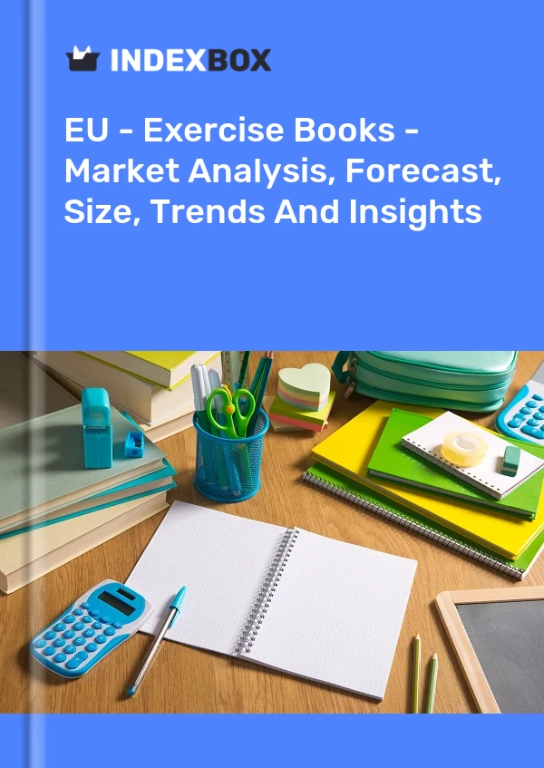 Report EU - Exercise Books - Market Analysis, Forecast, Size, Trends and Insights for 499$