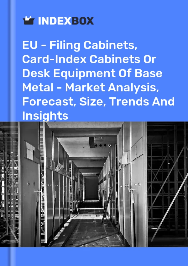 Report EU - Filing Cabinets, Card-Index Cabinets or Desk Equipment of Base Metal - Market Analysis, Forecast, Size, Trends and Insights for 499$