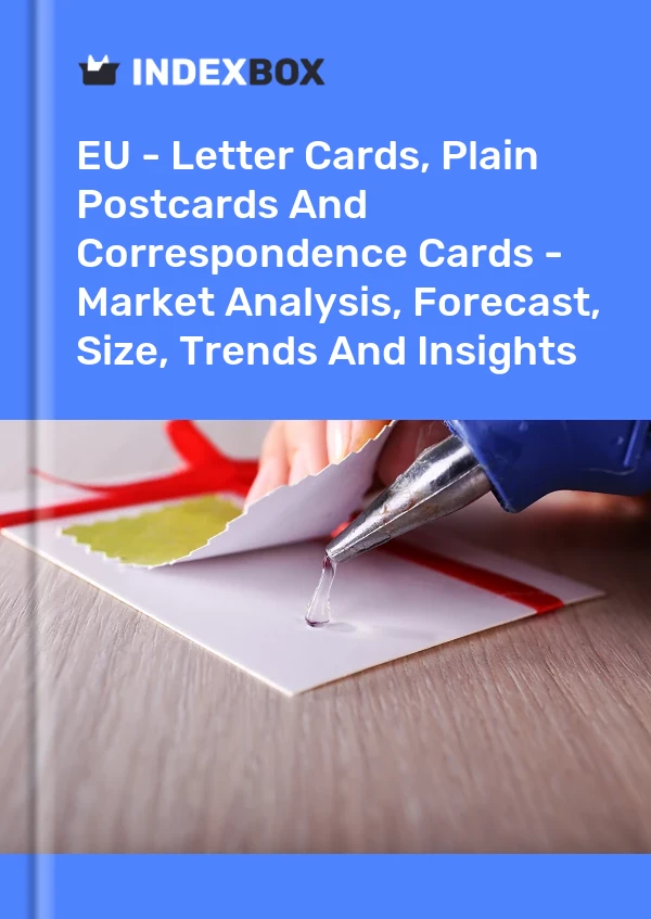 Report EU - Letter Cards, Plain Postcards and Correspondence Cards - Market Analysis, Forecast, Size, Trends and Insights for 499$