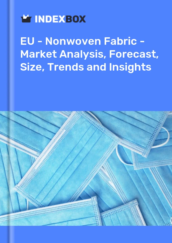 Report EU - Nonwoven Fabric - Market Analysis, Forecast, Size, Trends and Insights for 499$