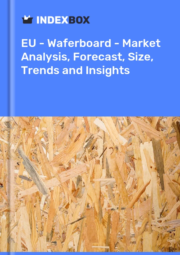 Report EU - Waferboard - Market Analysis, Forecast, Size, Trends and Insights for 499$
