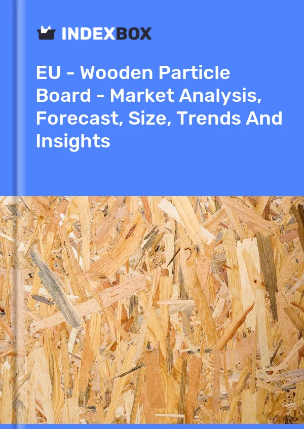 Report EU - Wooden Particle Board - Market Analysis, Forecast, Size, Trends and Insights for 499$