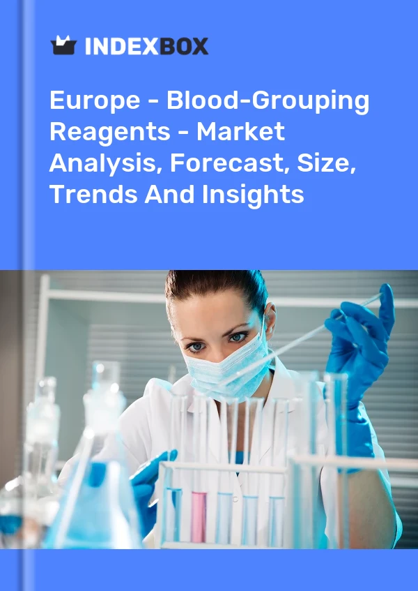 Report Europe - Blood-Grouping Reagents - Market Analysis, Forecast, Size, Trends and Insights for 499$