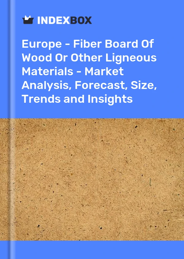 Report Europe - Fiber Board of Wood or Other Ligneous Materials - Market Analysis, Forecast, Size, Trends and Insights for 499$