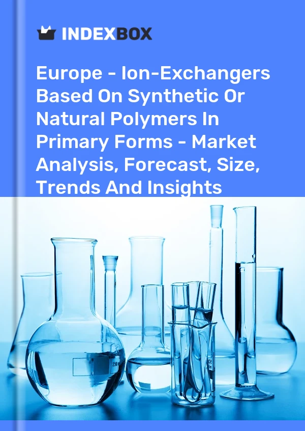 Report Europe - Ion-Exchangers Based on Synthetic or Natural Polymers in Primary Forms - Market Analysis, Forecast, Size, Trends and Insights for 499$