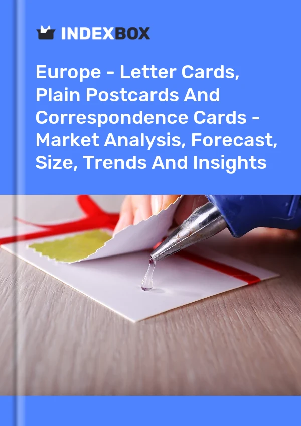 Report Europe - Letter Cards, Plain Postcards and Correspondence Cards - Market Analysis, Forecast, Size, Trends and Insights for 499$