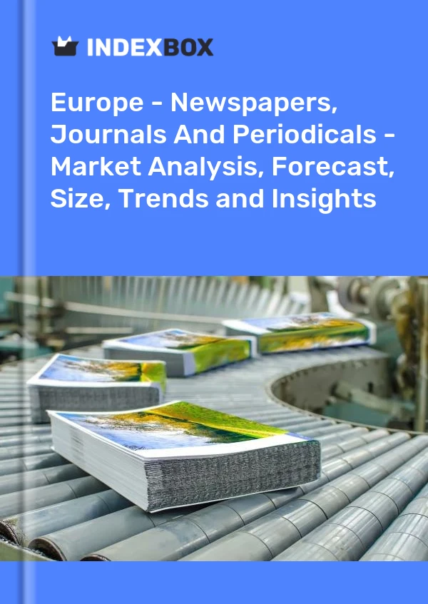 Report Europe - Newspapers, Journals and Periodicals - Market Analysis, Forecast, Size, Trends and Insights for 499$