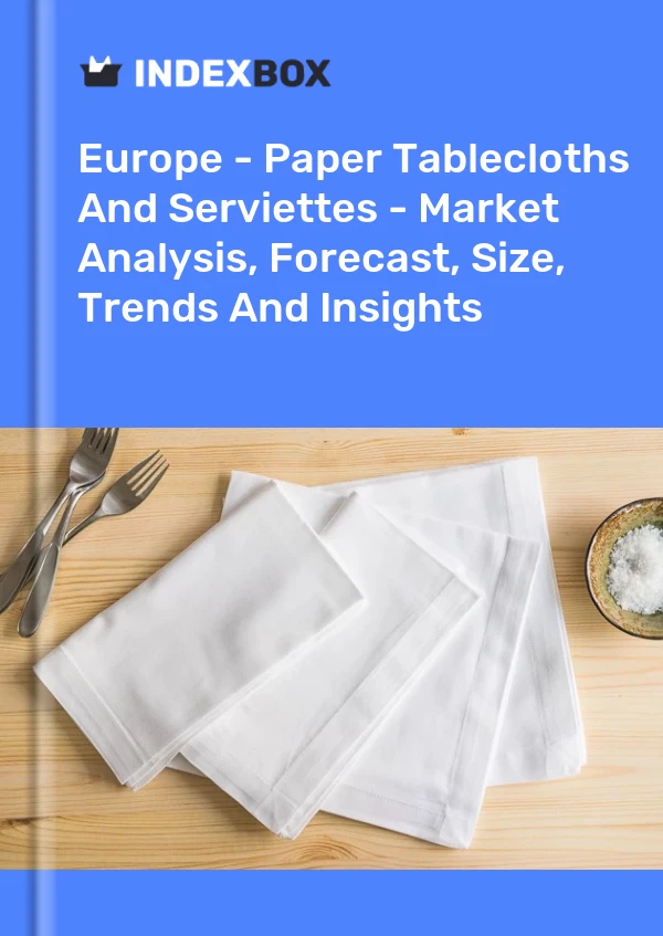 Report Europe - Paper Tablecloths and Serviettes - Market Analysis, Forecast, Size, Trends and Insights for 499$