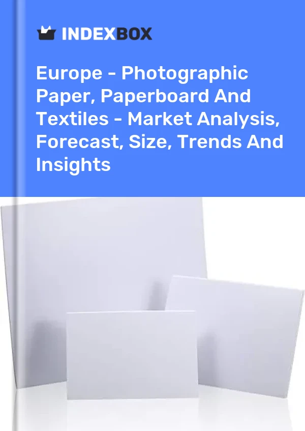 Report Europe - Photographic Paper, Paperboard and Textiles - Market Analysis, Forecast, Size, Trends and Insights for 499$