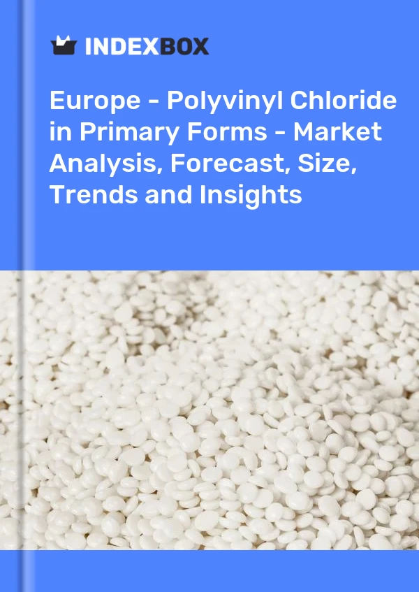 Report Europe - Polyvinyl Chloride in Primary Forms - Market Analysis, Forecast, Size, Trends and Insights for 499$