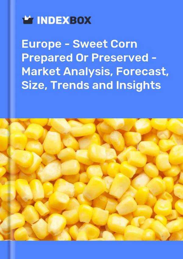 Informe Europa - Maíz dulce preparado o conservado - Análisis de mercado, pronóstico, tamaño, tendencias e información for 499$