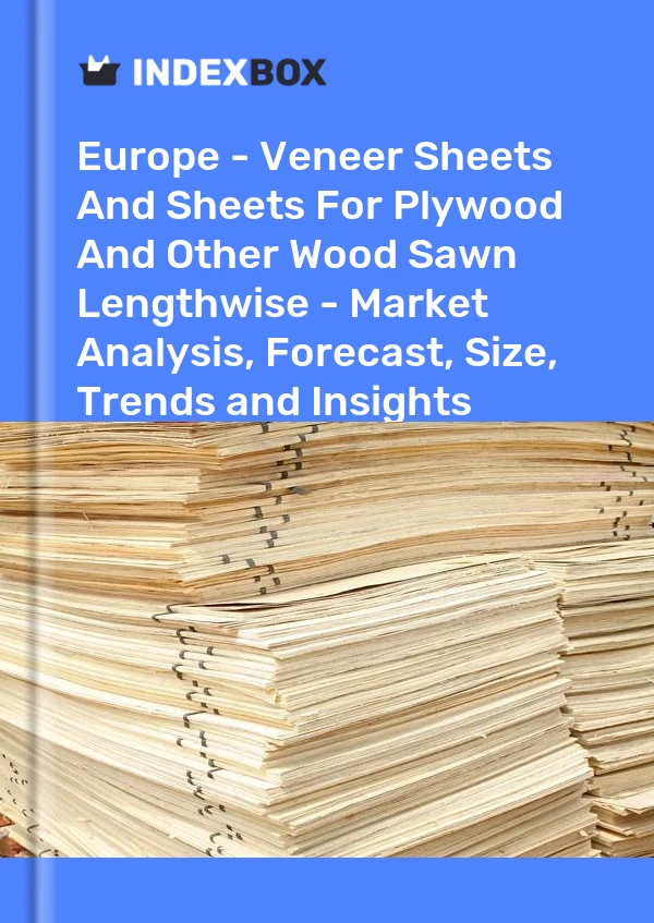 Report Europe - Veneer Sheets and Sheets for Plywood and Other Wood Sawn Lengthwise - Market Analysis, Forecast, Size, Trends and Insights for 499$
