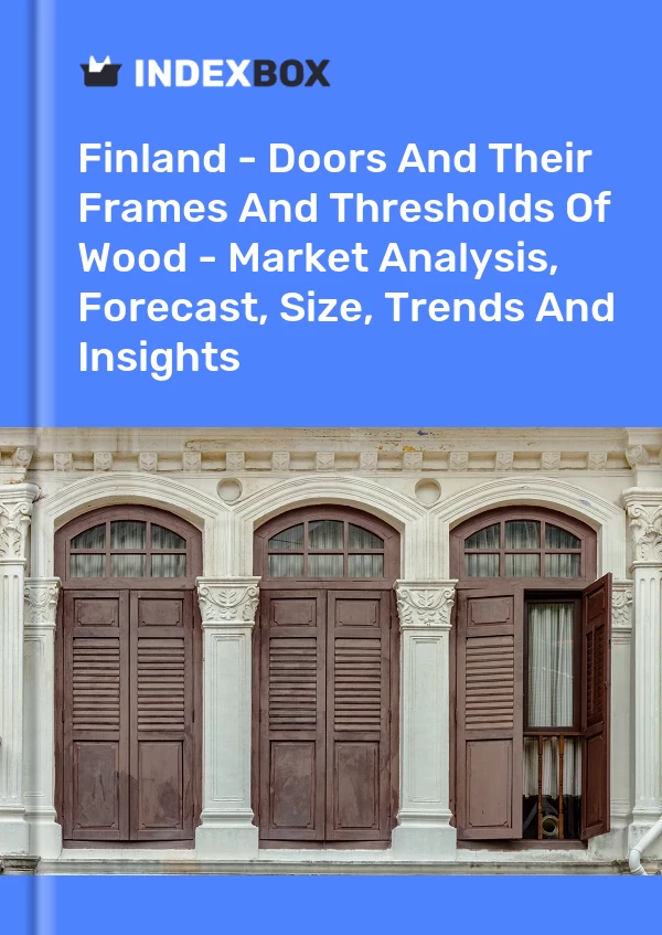 Report Finland - Doors and Their Frames and Thresholds of Wood - Market Analysis, Forecast, Size, Trends and Insights for 499$