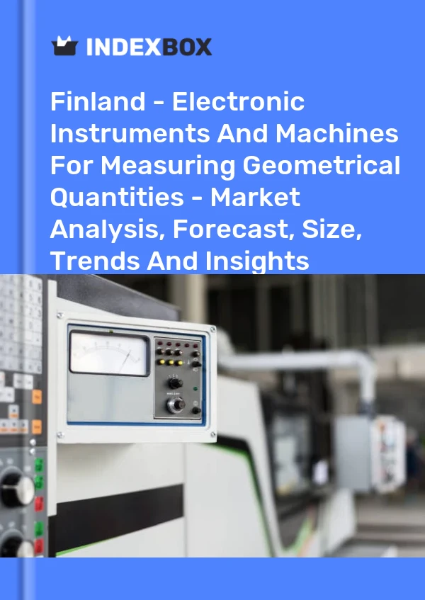Report Finland - Electronic Instruments and Machines for Measuring Geometrical Quantities - Market Analysis, Forecast, Size, Trends and Insights for 499$