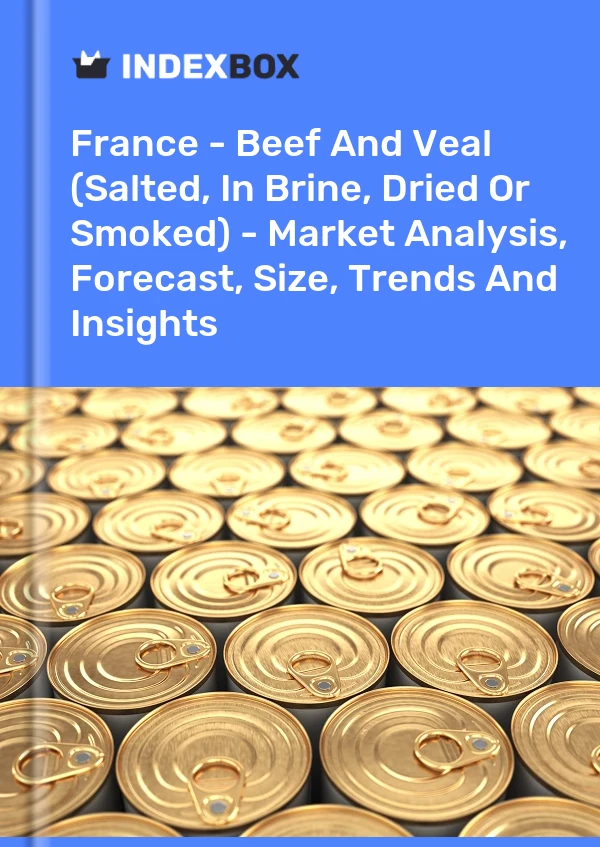 Francia - Carne De Res Y Ternera (Salada, En Salmuera, Seca O Ahumada) - Análisis De Mercado, Pronóstico, Tamaño, Tendencias E Información