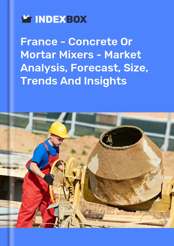 Francia - Mezcladoras de hormigón o mortero - Análisis de mercado, pronóstico, tamaño, tendencias e información