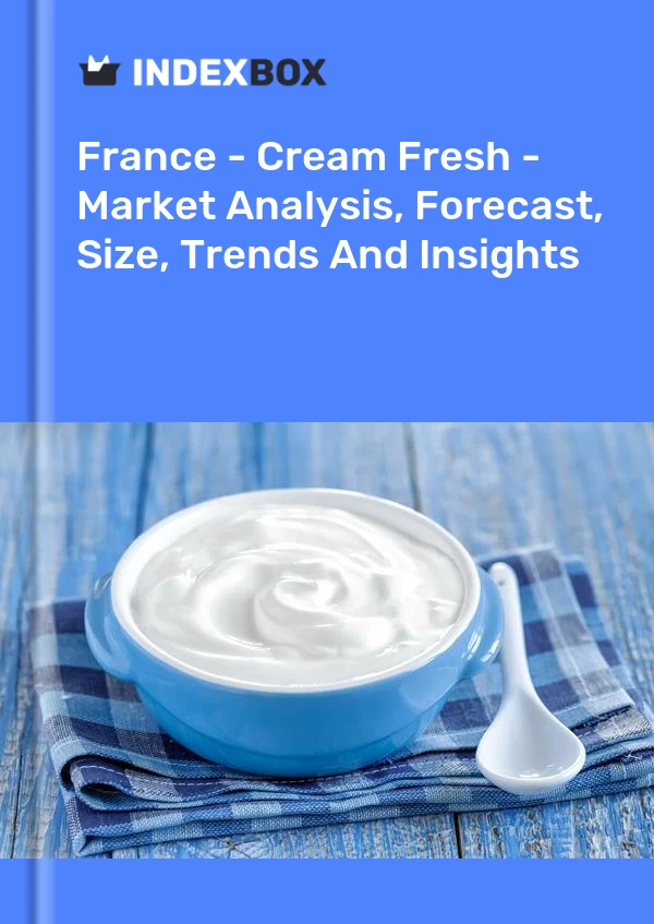 Informe Francia - Cream Fresh - Análisis de mercado, pronóstico, tamaño, tendencias e información for 499$