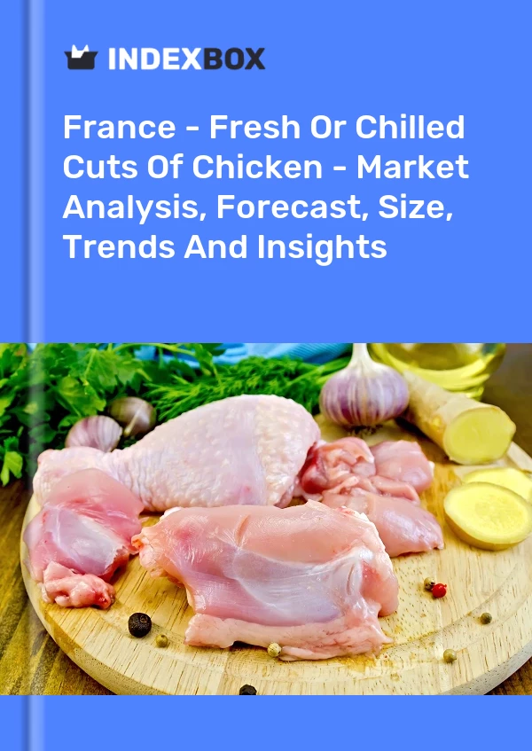 Francia - Cortes de pollo frescos o refrigerados - Análisis de mercado, pronóstico, tamaño, tendencias e información